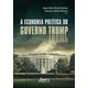 Livro - Economia Politica do Governo Trump, A - Bojikian/menezes