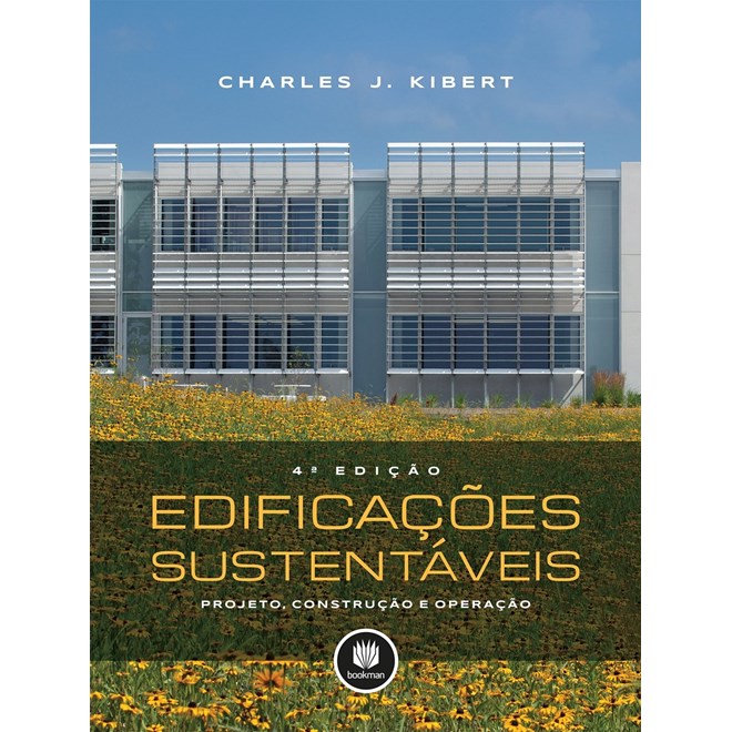 Livro - Edificacoes Sustentaveis - Projeto, Construcao e Operacao - Kibert