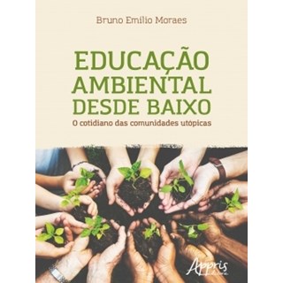 Livro - EDUCACAO AMBIENTAL DESDE BAIXO - O COTIDIANO DAS COMUNIDADES UTOPICAS - MORAES