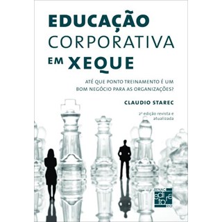 Livro - Educacao Corporativa em Xeque - Ate Que Ponto Treinamento e Um Bom Negocio - Starec