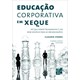 Livro - Educacao Corporativa em Xeque - Ate Que Ponto Treinamento e Um Bom Negocio - Starec