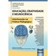 Livro - Educacao, Criatividade e Neurociencia - Interlocucao Na Pratica Pedagogica - Taucei/gabardo/stolt