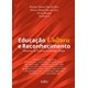 Livro - Educacao, Cultura e Reconhecimento - Desafios as Politicas Contemporaneas - Silva/beninca(orgs.)