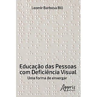 Livro - Educacao das Pessoas com Deficiencia Visual: Uma Forma de Enxerga - Bill