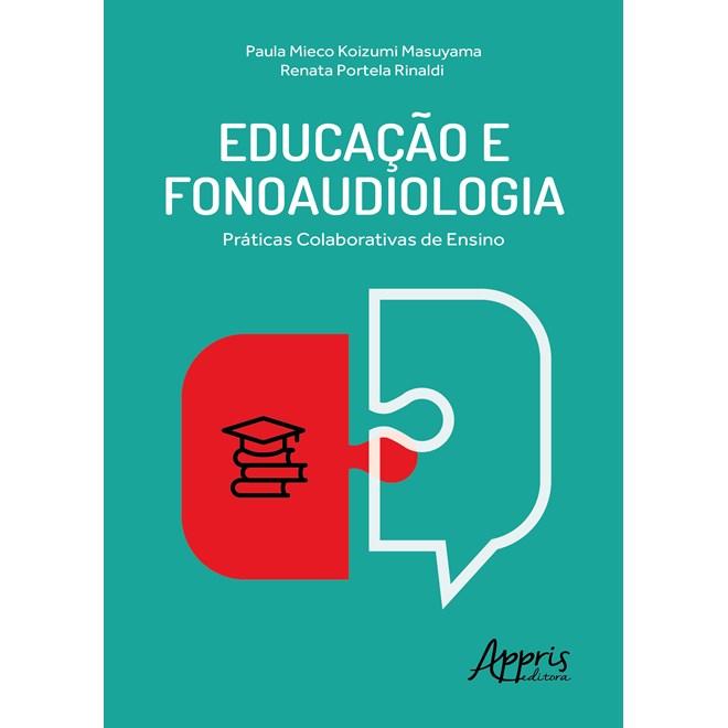 Livro - Educacao e Fonoaudiologia : Praticas Colaborativas de Ensino - Masuyama/rinaldi