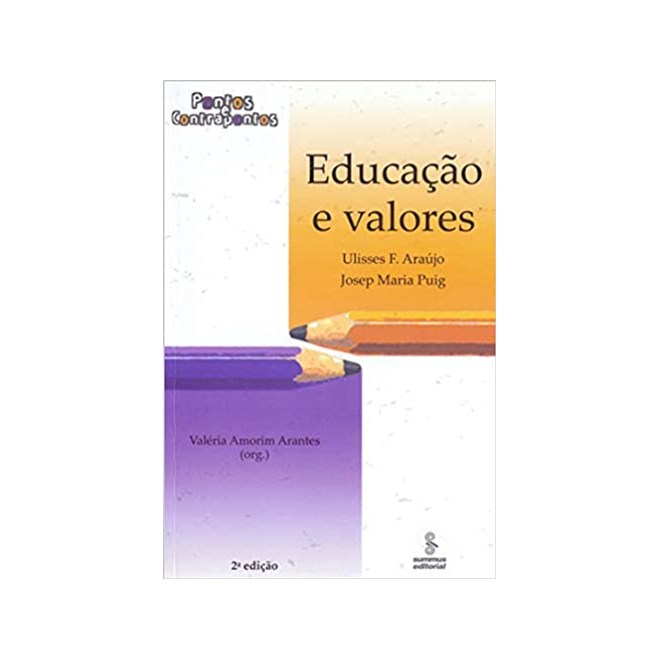 Livro - Educacao e Valores: Pontos e Contrapontos - Arantes/araujo/puig