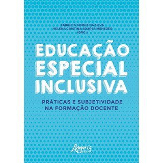 Livro - Educacao Especial Inclusiva: Praticas e Subjetividade Na Formacao Docente - Silva/menezes
