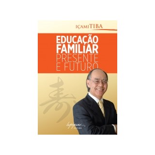 Livro - Educacao Familiar - Presente e Futuro - Tiba