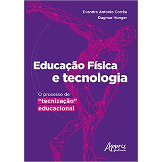 Livro - Educacao Fisica e Tecnologia : o Processo de Tecnizacao Educacional - Correa /hunger
