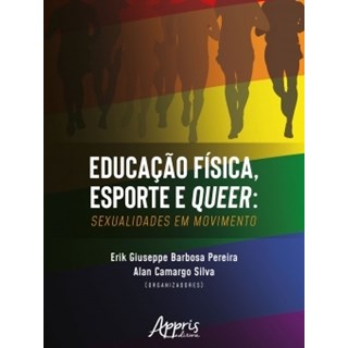 Livro - EDUCACAO FISICA, ESPORTE E QUEER: SEXUALIDADES EM MOVIMENTO - PEREIRA / SILVA