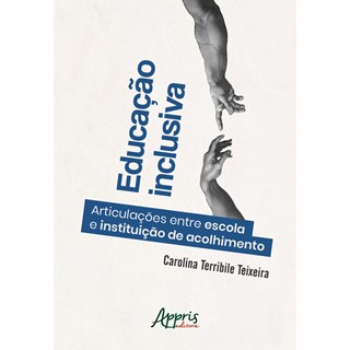 Livro - EDUCACAO INCLUSIVA: ARTICULACOES ENTRE ESCOLA E INSTITUICAO DE ACOLHIMENTO - TEIXEIRA