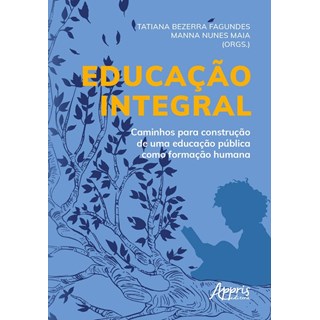 Livro - Educacao Integral: Caminhos para Construcao de Uma Educacao Publica Como Fo - Fagundes/maia
