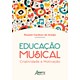 Livro - Educacao Musical: Criatividade e Motivacao - Araujo