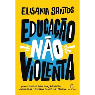 Livro - Educacao Nao Violenta: Como Estimular Autoestima, Autonomia, Autodisciplina - Santos