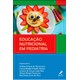 Livro Educação Nutricional em Pediatria - Nascimento - Manole