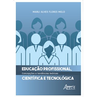 Livro  Educação Profissional, Científica e Tecnológica: Concepções e Tendências Teóricas - Melo