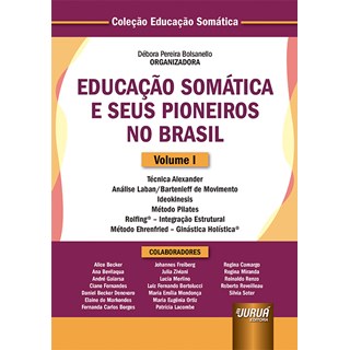 Livro - Educação Somática e Seus Pioneiros no Brasil:  Volume I - Bolsanello - Juruá