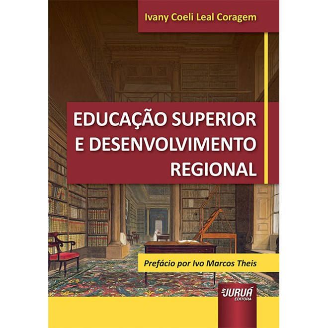 Livro - Educacao Superior e Desenvolvimento Regional - Prefacio por Ivo Marcos Thei - Ivany Coeli Leal cor