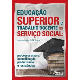 Livro - Educacao Superior e Trabalho Docente No Servico Social: Processos Atuais, I - Duarte