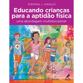 Livro - Educando crianças para a aptidão física - Uma abordagem multidisciplinar - Virgilio