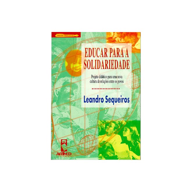 Livro - Educar para a Solidariedade - Projeto Didatico para Uma Nova Cultura de rel - Sequeiros