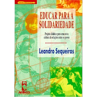 Livro - Educar para a Solidariedade - Projeto Didatico para Uma Nova Cultura de rel - Sequeiros