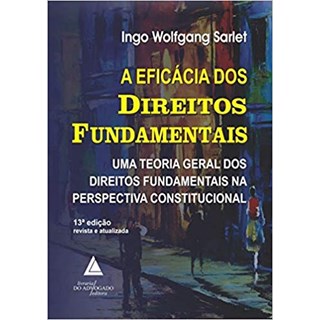 Livro - Eficacia dos Direitos Fundamentais, A: Uma Teoria Geral dos Direitos Fundam - Sarlet