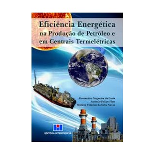 Livro - Eficiência Energética na Produção de Petróleo e  em Centrais Termelétricas -  Costa