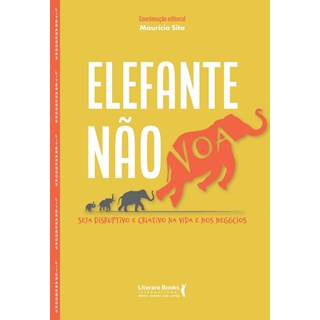 Livro - Elefante Não Voa: Seja Disruptivo e Criativo Na Vida e Nos Negócios - Sita