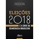 Livro - Eleicoes 2018 e a Crise da Democracia Brasileira - Feres Junior/ Paula