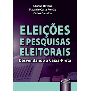 Livro - Eleicoes e Pesquisas Eleitorais - Desvendando a Caixa-preta - Oliveira/romao/gadel