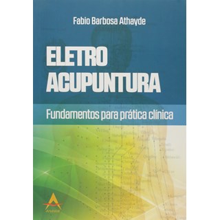 Livro - Eletro Acupuntura - Fundamentos para Pratica Clinica - Athayde