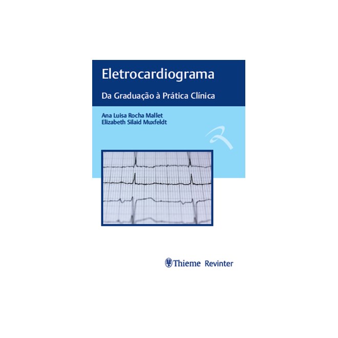 Livro - Eletrocardiograma - da Graduacao a Pratica Clinica - Mallet/muxfeldt