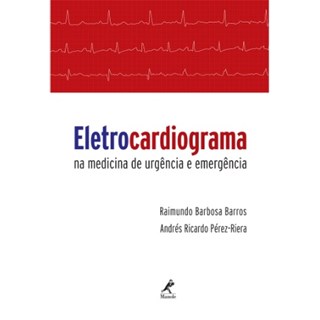 Livro - Eletrocardiograma Na Medicina de Urgencia e Emergencias  *** - Barros