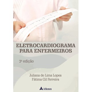 Livro Eletrocardiograma para Enfermeiros - Lopes - Atheneu - Pré-Venda