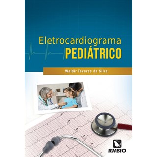Livro Eletrocardiograma Pediátrico - Silva - Rúbio