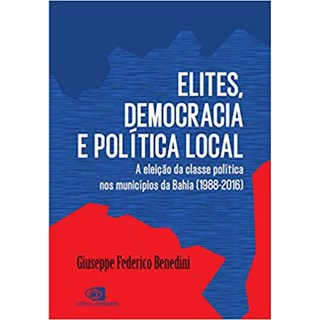 Livro - Elites, Democracia e Politica Local: a Eleicao da Classe Politica Nos Munic - Benedini