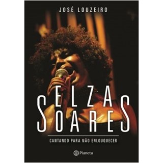 Livro - Elza Soares: Cantando Para Não Enlouquecer - Louzeiro - Planeta