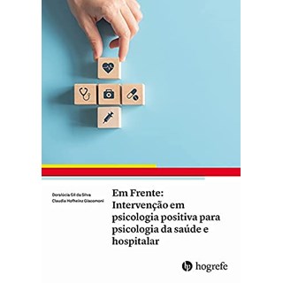Livro Em Frente Intervenção em Psicologia Positiva para Psicologia da Saúde e Hospitalar - Hogrefe