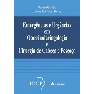 Livro Emergências e Urgências em Otorrinolaringologia e Cirurgia de Cabeça e Pescoço - Abrahao - Atheneu