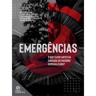 Livro Emergências: O Que Fazer Antes da Chegada do Socorro Especializado - Intersaberes