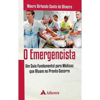 Livro - Emergencista, o - Um Guia Fundamental para Medicos Que Atuam No Pronto-soco - Oliveira