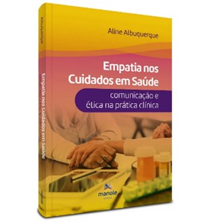 Livro - Empatia Nos Cuidados em Saude: Comunicacao e Etica Na Pratica Clinica - Albuquerque