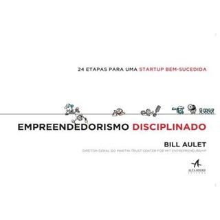 Livro - Empreendedorismo Disciplinado - 24 Etapas para Uma Startup Bem-sucedida - Aulet