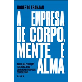 Livro - Empresa de Corpo, Mente e Alma, a - (buzz Editora) - Tranjan