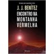 Livro - Encontro na Montanha Vermelha - Benítez - Planeta
