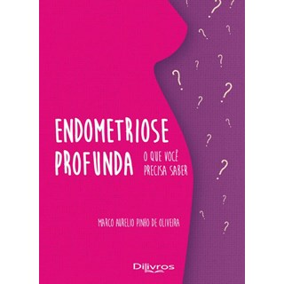 Livro - Endometriose Profunda O Que Você Precisa Saber - Oliveira