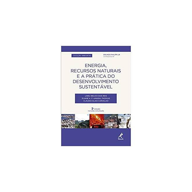 Livro - Energia, Recursos Naturais e a Pratica do Desenvolvimento Sustentavel 3  ed - Reis, Lineu Belico /