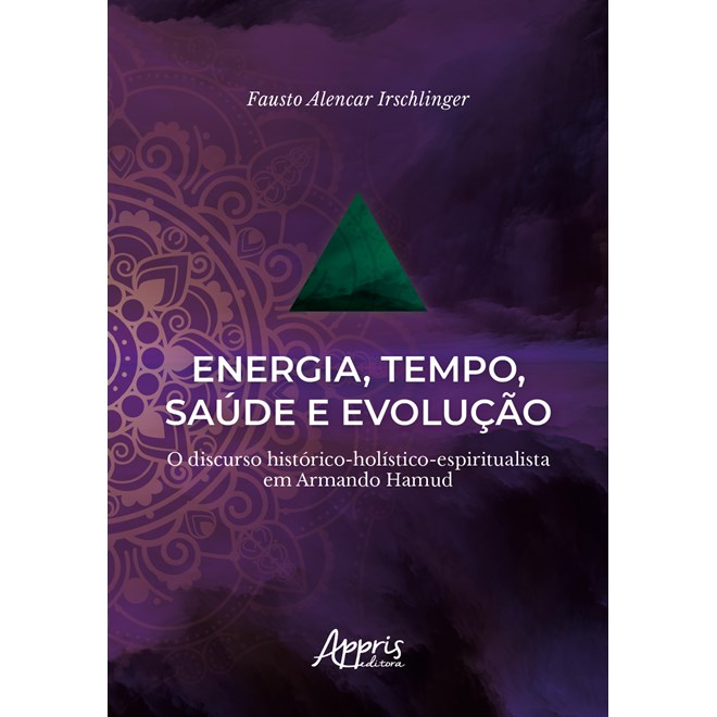 Livro - Energia, Tempo, Saude e Evolucao: o Discurso Historico-holistico-espiritual - Irschlinger