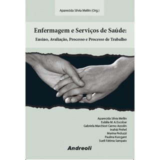 Livro - Enfermagem e Servicos de Saude: Ensino, Avaliacao, Processo e Processo de T - Mellin
